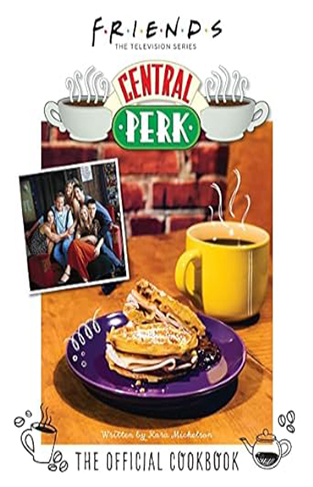 Friends: the Official Central Perk Cookbook